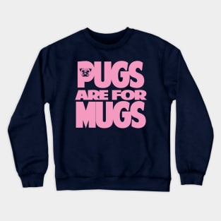 Pugs are for Mugs Crewneck Sweatshirt